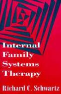 Internal Family Systems Therapy di Richard C. (PhD Schwartz edito da Guilford Publications