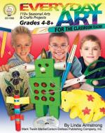Everyday Art for the Classroom Teacher, Grades 4 - 8: 110+ Seasonal Arts & Crafts Projects di Linda Armstrong edito da MARK TWAIN MEDIA
