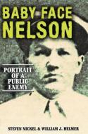 Baby Face Nelson: Portrait of a Public Enemy di Steven Nickel, William J. Helmer edito da CUMBERLAND HOUSE PUB