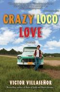 Crazy Loco Love di Victor Villasenor edito da BEYOND WORDS