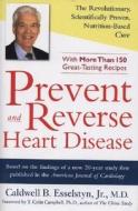 Prevent and Reverse Heart Disease: The Revolutionary, Scientifically Proven, Nutrition-Based Cure di Caldwell B. Esselstyn edito da AVERY PUB GROUP