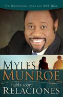 Myles Munroe Habla Sobre Relaciones: Un Devocional Para los 365 Dias = Myles Munroe Talks Obut Relationships di Myles Munroe edito da Whitaker Distribution
