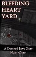 Bleeding Heart Yard di Noah Chinn edito da Mundania Press Llc