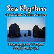 Sea Rhythms --- A Kid's Guide To Cabo San Lucas di Penelope Dyan edito da Bellissima Publishing LLC
