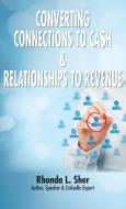 Converting Connections to Ca$h & Relationships to Revenue di Rhonda L. Sher edito da THINKaha