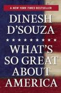 What's So Great about America di Dinesh D'Souza edito da Regnery Publishing