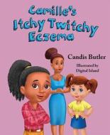 Camille's Itchy Twitchy Eczema di Candis Butler edito da Mascot Books