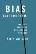 Bias Interrupted: Creating Inclusion for Real and for Good di Joan C. Williams edito da HARVARD BUSINESS REVIEW PR