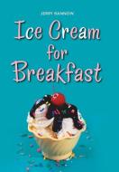 Ice Cream for Breakfast di Jerry Rannow edito da XLIBRIS US
