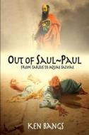 Out of Saul Paul: From Tarsus to Aquae Salviae di Ken Bangs edito da BLACK ROSE WRITING