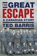 The Great Escape di Ted Barris edito da Dundurn Group Ltd