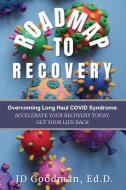 Roadmap To Recovery - Overcoming Long Haul COVID Syndrome di Jd Goodman edito da 1499632 Ontario Inc.