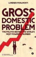 Gross Domestic Problem di Lorenzo Fioramonti edito da Zed Books Ltd