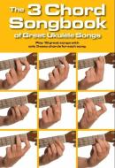 The 3 Chord Songbook of Great Ukulele Songs edito da Music Sales Ltd