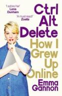 Ctrl, Alt; Delete di Emma Gannon edito da Random House UK Ltd