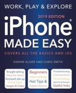 iPhone Made Easy (2019 Edition) di Chris Smith, Kieran Alger edito da Flame Tree Publishing