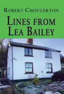 Lines From Lea Bailey di Robert Choulerton edito da The Choir Press