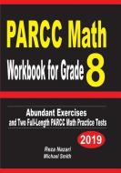 PARCC Math Workbook for Grade 8: Abundant Exercises and Two Full-Length PARCC Math Practice Tests di Reza Nazari, Michael Smith edito da INDEPENDENTLY PUBLISHED