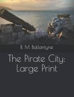 The Pirate City: Large Print di Robert Michael Ballantyne edito da INDEPENDENTLY PUBLISHED