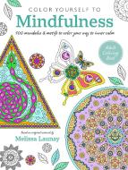 Color Yourself to Mindfulness: 100 Mandalas and Motifs to Color Your Way to Inner Calm di Cico Books edito da CICO