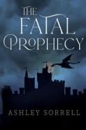 The Fatal Prophecy Vol. 1 di Ashley Sorrell edito da Olympia Publishers