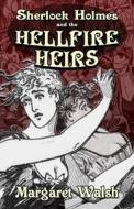 Sherlock Holmes and The Hellfire Heirs di Margaret Walsh edito da MX PUB