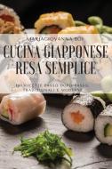 CUCINA GIAPPONESE RESA SEMPLICE di Mariagiovanna Boi edito da MARIAGIOVANNA BOI