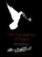The Propaganda of Peace - The Role of Media and Culture in the Northern Ireland Peace Process di Greg Mclaughlin edito da University of Chicago Press