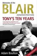 Tony\'s Ten Years di Adam Boulton edito da Simon & Schuster Ltd