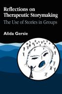 Reflections on Therapeutic Storymaking di Alida Gersie edito da Jessica Kingsley Publishers, Ltd