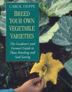 Breed Your Own Vegetable Varieties di Carol Deppe edito da Chelsea Green Publishing Co