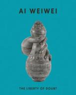 Ai Weiwei: The Liberty Of Doubt edito da Ridinghouse