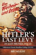 Hitler S Last Levy in East Prussia: Volkssturm Einsatz Bataillon Goldap (25/235) 1944-45 di Bruno Just edito da PAPERBACKSHOP UK IMPORT