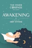 THE INNER COMPASS - BOOK 1, AWAKENING di ABBY WYNNE edito da LIGHTNING SOURCE UK LTD