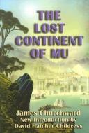 Lost Continent of Mu di James Churchward edito da Adventures Unlimited Press