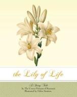 The Lily of Life: A Fairy Tale di Marie The Crown Princess of Roumania edito da Lire Classics