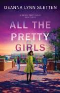 All The Pretty Girls: A Rachel Emery Novel, Book Three di Deanna Lynn Sletten edito da LIGHTNING SOURCE INC