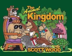 The Animal Kingdom di Wood Scott Wood edito da Elm Grove Publishing