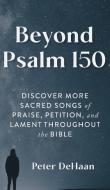 Beyond Psalm 150 di Peter DeHaan edito da Rock Rooster Books