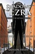 The Shadows of Ezra: Inspired by Actual Events di Ijahlon Fields edito da Toplink Publishing, LLC