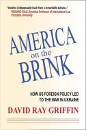 America on the Brink: How the Us Trajectory Led Fatefully to the War in Ukraine di David Ray Griffin edito da CLARITY PR INC