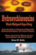 Hydroxychloroquine Much Maligned Super Drug di Brian Kelly edito da Lets Go Publish!