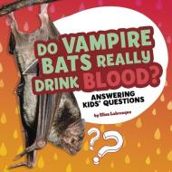 Do Vampire Bats Really Drink Blood?: Answering Kids' Questions di Ellen Labrecque edito da PEBBLE BOOKS