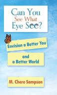 Can You See What Eye See? di M. Chere Sampson edito da Balboa Press