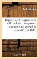 Rapport Sur L'ouvrage De MM. Monfalcon Et De Poliniere Intitule Hygiene De La Ville De Lyon di JULIA-B edito da Hachette Livre - BNF
