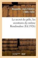 Le Secret Du P le, Les Aventures Du M me Roudoudou di Rouquette-L edito da Hachette Livre - BNF