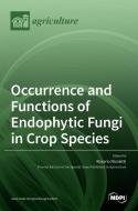 Occurrence and Functions of Endophytic Fungi in Crop Species edito da MDPI AG