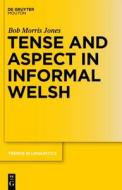 Tense and Aspect in Informal Welsh di Bob Morris Jones edito da Walter de Gruyter