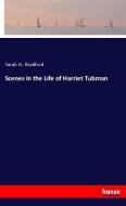 Scenes in the Life of Harriet Tubman di Sarah H. Bradford edito da hansebooks