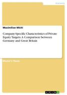 Company-Specific Characteristics of Private Equity Targets. A Comparison between Germany and Great Britain di Maximilian Michl edito da GRIN Verlag